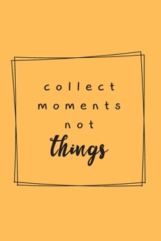 Paperback Collect The Moments Not Things - Adventure Holidays: Travel Planner & Journal to Write in Information, Contact, Trip Planning, Trip Itinerary, Note wi Book