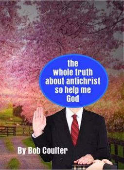 Paperback The Whole Truth about Antichrist So Help Me God Book