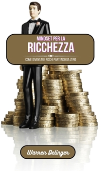 Hardcover Mindset per la ricchezza: Come diventare ricchi partendo da zero [Italian] Book