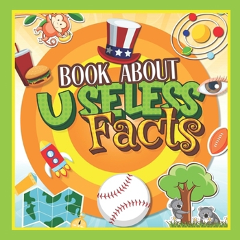 Paperback Book About Useless Facts: A Fun Learning Facts Book For Smart Kids Featuring Space, Science, Human Body, Animal, Insect, Nature and Many More Book