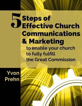 Paperback 5 Steps of Effective Church Communications and Marketing: to enable your church to fully fulfill the Great Commission Book
