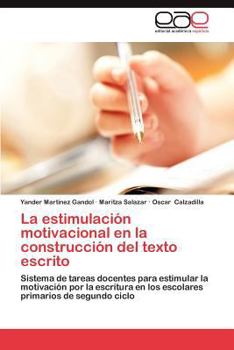 La estimulación motivacional en la construcción del texto escrito: Sistema de tareas docentes para estimular la motivación por la escritura en los ... primarios de segundo ciclo