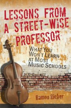 Paperback Lessons from a Street-Wise Professor: What You Won't Learn at Most Music Schools Book