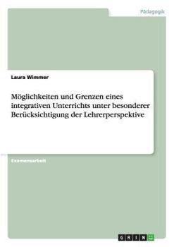 Paperback Möglichkeiten und Grenzen eines integrativen Unterrichts unter besonderer Berücksichtigung der Lehrerperspektive [German] Book
