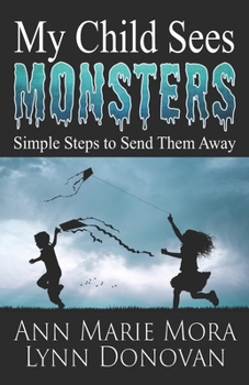 Paperback My Child Sees Monsters: Simple Steps to Send Them Away Book