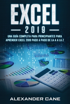 Paperback Excel 2019: Una guía completa para principiantes para aprender Excel 2019 paso a paso de la A a la Z(Libro En Espanol/Excel 2019 Spanish Book Version) [Spanish] Book