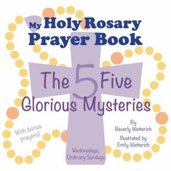 Board book My Holy Rosary Prayer Book : The Five Glorious Mysteries Book