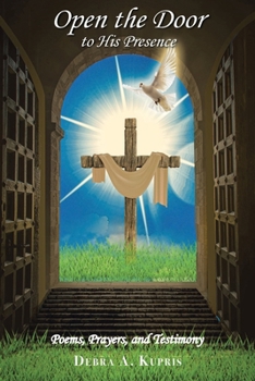 Paperback Open the Door to His Presence: Poems, Prayers, and Testimony Book