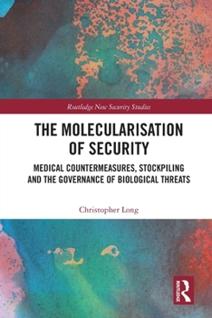 Paperback The Molecularisation of Security: Medical Countermeasures, Stockpiling and the Governance of Biological Threats Book