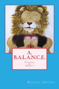 Paperback A. B.A.L.A.N.C.E.: Finding My "Happy" Book