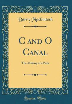 Hardcover C and O Canal: The Making of a Park (Classic Reprint) Book