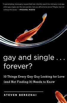 Paperback Gay and Single ... Forever?: 10 Things Every Gay Guy Looking for Love (and Not Finding It) Needs to Know Book