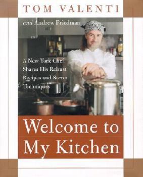 Hardcover Welcome to My Kitchen: A New York Chef Shares His Robust Recipes and Secret Techniques Book