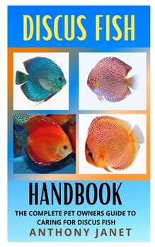 Paperback Discuss Fish Handbook: The Complete Owners Guide To Caring For Discuss Fish Book