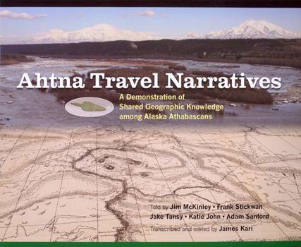 Paperback Ahtna Travel Narratives: A Demonstration of Shared Geographic Knowledge Among Alaska Athabascans [With CD (Audio)] Book