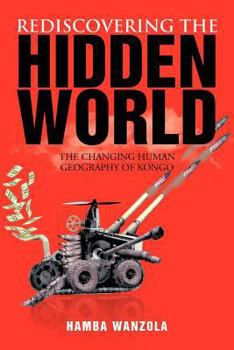 Paperback Rediscovering the Hidden World: The Changing Human Geography of Kongo Book