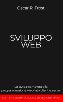 Paperback Sviluppo Web: La guida completa alla programmazione web lato client e server [Italian] Book