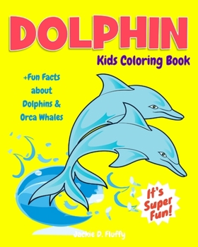 Paperback Dolphin Kids Coloring Book +Fun Facts about Dolphins & Orca Whales: Children Activity Book for Boys & Girls Age 3-8, with 30 Fun Colouring Pages of Th Book