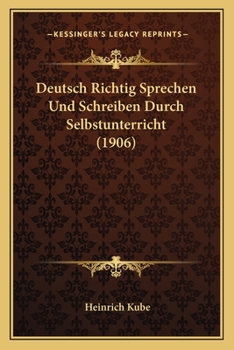 Paperback Deutsch Richtig Sprechen Und Schreiben Durch Selbstunterricht (1906) [German] Book