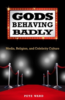 Paperback Gods Behaving Badly: Media, Religion, and Celebrity Culture Book