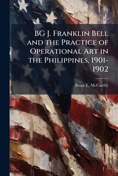 Paperback BG J. Franklin Bell and the Practice of Operational Art in the Philippines, 1901-1902 Book