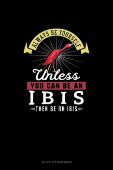 Paperback Always Be Yourself Unless You Can Be An Ibis Then Be An Ibis: To Do List Notebook Book