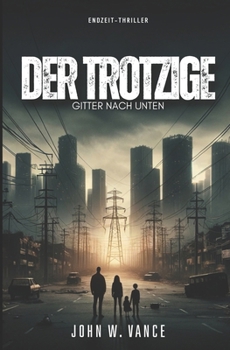 Paperback Der Trotzige: Gitter Nach Unten: Endzeit-Thriller [German] Book