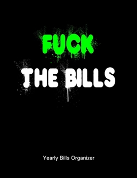 Paperback Fuck The Bills - Yearly Bills Organizer: Monthly Bill Planner - To Help You Organize Weekly & Daily Expenses - Budgeting Financial Planning Journal No Book