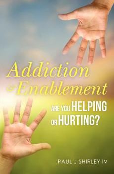 Addiction and Enablement: Are You Helping or Hurting?