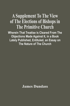 Paperback A Supplement To The View Of The Elections Of Bishops In The Primitive Church: Wherein That Treatise Is Cleared From The Objections Made Against It, In Book