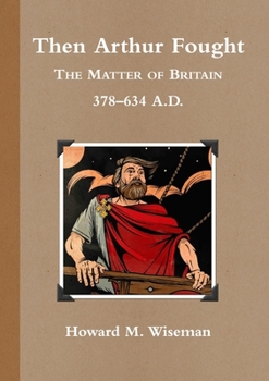 Paperback Then Arthur Fought (b&w): The Matter of Britain 378 - 634 A.D. Book