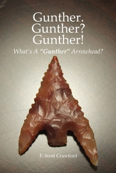 Paperback Gunther. Gunther? Gunther!: What's A "Gunther" Arrowhead? Book