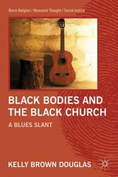 Hardcover Black Bodies and the Black Church: A Blues Slant Book