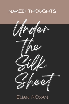 Paperback Naked thoughts Under the silk sheet: Love Sensual Heartache Poetry Book