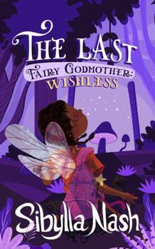 The Last Fairy Godmother: Wishless