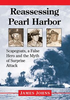 Paperback Reassessing Pearl Harbor: Scapegoats, a False Hero and the Myth of Surprise Attack Book