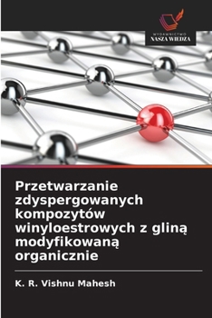 Przetwarzanie zdyspergowanych kompozytów winyloestrowych z glina modyfikowana organicznie (Polish Edition)