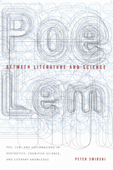 Paperback Between Literature and Science: Poe, Lem, and Explorations in Aesthetics, Cognitive Science, and Literary Knowledge Book
