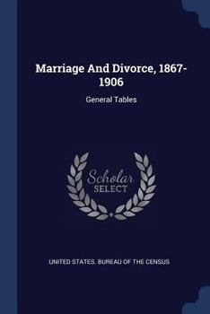 Paperback Marriage And Divorce, 1867-1906: General Tables Book