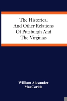 Paperback The Historical And Other Relations Of Pittsburgh And The Virginias Book