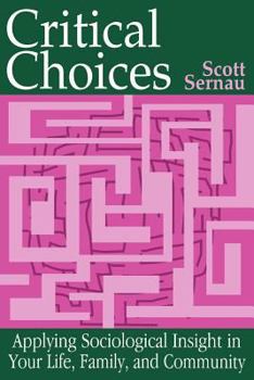 Paperback Critical Choices: Applying Sociological Insight in Your Life, Family, and Community Book