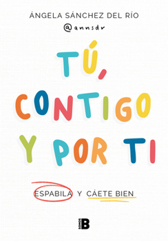 Tú, contigo y por ti: Espabila y cáete bien (Spanish Edition)