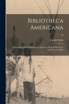 Paperback Bibliotheca Americana; a Dictionary of Books Relating to America, From Its Discovery to the Present Time; 29 Book