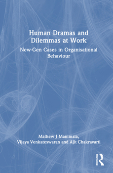 Human Dramas and Dilemmas at Work: New-Gen Cases in Organisational Behaviour