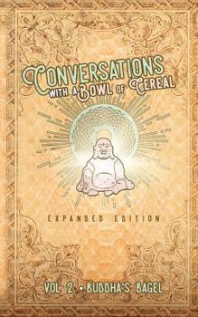 Paperback Conversations with a Bowl of Cereal: Buddha's Bagel (Expanded Edition) Book