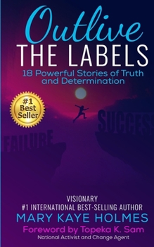 Paperback Outlive The Labels: 18 Powerful Stories of Truth and Determination Book