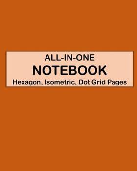 Paperback ALL-IN-ONE NOTEBOOK - Hexagon, Isometric, Dot Grid Pages: 4 Types Of Designing Paper In One Book - See The Back Cover For Samples - Burnt Orange Book