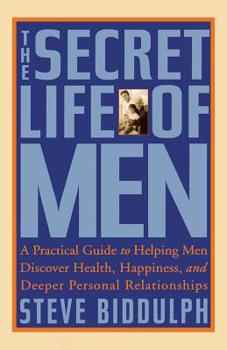 Paperback The Secret Life of Men: A Practical Guide to Helping Men Discover Health, Happiness and Deeper Personal Relationships Book
