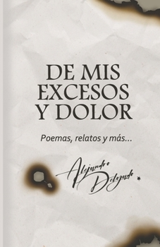 Paperback De mis excesos y dolor: Poemas, relatos y más [Spanish] Book