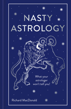 Hardcover Nasty Astrology: What Your Astrologer Won't Tell You! Book